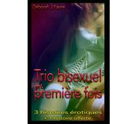 Trio bisexuel et première fois: Compilation de 3 histoires érotiques + 1 histoire bonus offerte, en français, pour adultes, interdit aux moins de 18 ans
