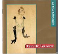 Trio De Cologne - La Belle Excentrique [Import]