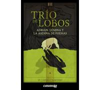 Trio de lobos: Libro 1: Adrián, Lúmina y la asesina de poemas