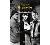 Trio des Ardents - Patrick Grainville - Seuil - broché - Roman