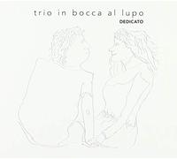 Trio in Bocca Al Lupo - Dedicato [Import]