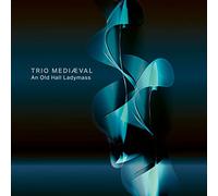 Trio Mediæval - An Old Hall Ladymass