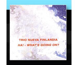Trio Nueva Finlandia - Ha! Whats Going On?