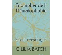 Triompher de l’ Hématophobie: SCRIPT HYPNOTIQUE