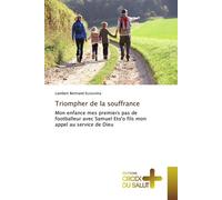 Triompher de la souffrance Mon enfance mes premiers pas de footballeur avec Samuel Eto'o fils mon appel au service de Dieu - Lambert Bertrand Essissima - Croix Du Salut - broché - Essai