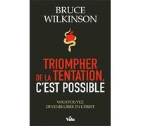 Triompher de la tentation, c'est possible: Vous pouvez devenir libre en Christ