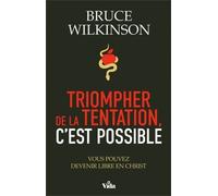 Triompher De La Tentation, C'est Possible - Vous Pouvez Devenir Libre En Christ