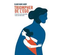 Triompher de l'ego - S'ouvrir à de nouvelles voies de bien-être - Claude-Marc Aubry - Lanore - broché - Guide