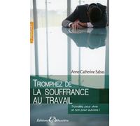 Triomphez de la souffrance au travail - Anne-Catherine Sabas - Bussiere - broché - Essai