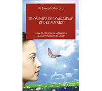 Triomphez de vous-même et des autres de Joseph Murphy (2012) Poche
