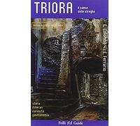 Triora. Il Paese Delle Streghe. Storia Itinerari Curiosità Gastronomia