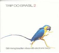 Trip Do Brazil 2 - Still Mixing Brazilian Vibes With Electronic Beatz
