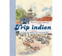 Trip indien, de l'inde des hippies a la creation de msf De l'Inde des hippies à la création de MSF - Pascal Grellety-Bosviel - Elytis Eds - relié - Etude