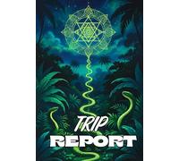 Trip Report: A Journal for Ayahuasca Journeys, Visionary Insights, and Sacred Integration"