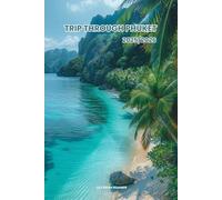 TRIP THROUGH PHUKET 2025/2026: Discover the Best Attractions, Enjoy Outdoor Adventures, Understand the Local Culture & Find the Best Places to Stay and Eat.