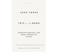 Trip to the Moon Understanding the True Power Of Story - John Yorke - Penguin - ebook (ePub) - Livre