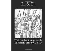 "Trip to the Sunny South" in March, 1885 by L. S. D.