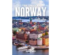 TRIP UNLOCKED Norway 2025/2026: The Only Guide You’ll Need for an unforgettable Trip: Local Recommendation, Hidden Gems, Insider Tips and Must-See Attractions