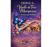 Triple A: Vuelo de Tres Mariposas y Piezas Que Brillan: Testimonio de una familia, aprendizajes, historias y herramientas para comprender y acompañar el autismo.