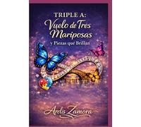 Triple A: Vuelo de Tres Mariposas y Piezas Que Brillan: Testimonio de una familia, aprendizajes, historias y herramientas para comprender y acompañar el autismo.
