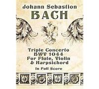 Triple Concerto, Bwv 1044, for Flute, Violin and Harpsichord in Full Score