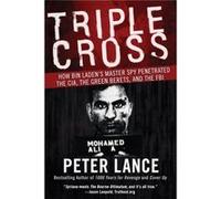 Triple Cross How Bin Ladens Master Spy Penetrated the Cia the Green Berets and the FBI by Peter Lance Peter Lance (Auteur)