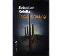 Sebastian Rotella – Triple Crossing – Traduit par Anne Guitton
