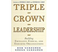 Triple Crown Leadership: Building Excellent, Ethical, and Enduring Organizations