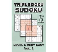Triple Doku Sudoku 3 Grids Two 6 X 6 Overlaps Level 1: Very Easy Vol. 2: Play Triple Sudoku With Solutions 9 X 9 Nine Numbers Grid Easy Level Volumes 1-40 Cross Sums Paper Logic Games Solve Japanese P