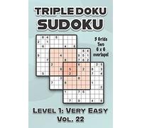 Triple Doku Sudoku 3 Grids Two 6 X 6 Overlaps Level 1: Very Easy Vol. 22: Play Triple Sudoku With Solutions 9 X 9 Nine Numbers Grid Easy Level Volumes 1-40 Cross Sums Paper Logic Games Solve Japanese