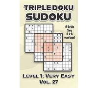 Triple Doku Sudoku 3 Grids Two 6 X 6 Overlaps Level 1: Very Easy Vol. 27: Play Triple Sudoku With Solutions 9 X 9 Nine Numbers Grid Easy Level Volumes 1-40 Cross Sums Paper Logic Games Solve Japanese