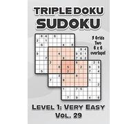 Triple Doku Sudoku 3 Grids Two 6 X 6 Overlaps Level 1: Very Easy Vol. 29: Play Triple Sudoku With Solutions 9 X 9 Nine Numbers Grid Easy Level Volumes 1-40 Cross Sums Paper Logic Games Solve Japanese