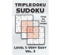 Triple Doku Sudoku 3 Grids Two 6 X 6 Overlaps Level 1: Very Easy Vol. 3: Play Triple Sudoku With Solutions 9 X 9 Nine Numbers Grid Easy Level Volumes 1-40 Cross Sums Paper Logic Games Solve Japanese P