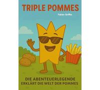 Triple Pommes: Die Abenteuerlegende erklärt die Welt der Pommes