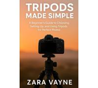 Tripods Made Simple: A Beginner’s Guide to Choosing, Setting Up, and Using Tripods for Perfect Photos