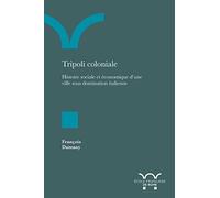 Tripoli coloniale: Histoire sociale et économique d'une ville sous domination italienne