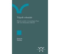 Tripoli coloniale Histoire sociale et économique d'une ville sous domination italienne - François Dumasy - Ecole Francaise De Rome - broché - Essai