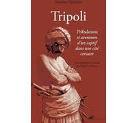 Tripoli - Tribulations et aventures d'un captif dans une cit Antoine Quartier (Auteur), Mathieu Grenet (Préface)