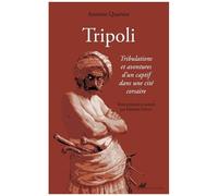 Tripoli - Tribulations Et Aventures D'un Captif Dans Une Cité Corsaire