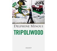 Tripoliwood - Delphine Minoui - Grasset - broché - Essai