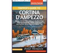 Tripper’s Guide to Cortina d’Ampezzo 2025/2026: Hiking, Via Ferrata & Skiing in the Dolomites, Day-Trip Itineraries, Hotels, Local Food and Practical Tips for Autumn & Winter Trips