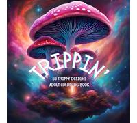 TRIPPIN' Psychedelic Mushrooms Adult Coloring Book: Premium Highly Detailed Psychedelic Mushrooms Coloring Adventure