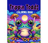 Trippin Toads Coloring Book: Follow These Mystical Toads As They Hop Along Trails Sprinkled With Magic And Mayhem. From Surreal Swamps To Enigmatic Enchanted Forests, Their Journeys Are Packed With Ma