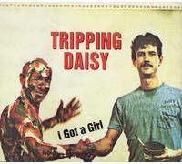 TRIPPING DAISY - I got a Girl (1995) [Import]