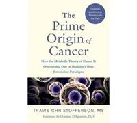 Tripping over the Truth: How the Metabolic Theory of Cancer Is Overturning One of Medicine's Most Entrenched Paradigms