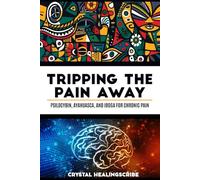 Tripping the Pain Away: Psilocybin, Ayahuasca, and Iboga for Chronic Pain