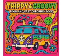 trippy and groovy bold and easy coloring book: A Fun Collection of Simple Psychedelic, Retro, and Funky Designs for Relaxation, Stress Relief, and Creative Expression