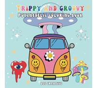 Trippy and Groovy: Coloring Book For Adults, 50 Psychedelic Designs Featuring Mushrooms, Planets, UFOs & Illusions for Stress Relief and Relaxation