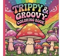 Trippy and Groovy: Coloring Book for Adults Featuring Mesmerizing Patterns, Funky Shapes, and Abstract Art That Transport you to a Groovy State of Relaxation.