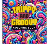 Trippy and Groovy:: Coloring Book for Adults with simple and funny pictures of the psychedelic world, mushrooms, houses, flowers